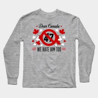Dear-Canada-We-Hate-Him-Too Long Sleeve T-Shirt